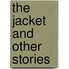 The Jacket and Other Stories door Dr Anton Z. Capri