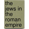 The Jews in the Roman Empire door Alfredo Mordechai Rabello