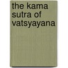 The Kama Sutra of Vatsyayana door Mallana-Ga Va-Tsya-Yana