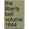 The Liberty Bell Volume 1844 door William Lloyd Garrison
