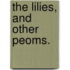 The Lilies, and other peoms. by Unknown