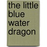 The Little Blue Water Dragon door Garfield Davis
