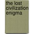 The Lost Civilization Enigma