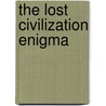 The Lost Civilization Enigma door Phillip Coppens