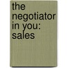 The Negotiator in You: Sales by Joshua N. Weiss