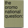 The Oromo National Question: door W