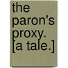 The Paron's Proxy. [A tale.] door Kate Waterman Hamilton