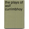 The Plays Of Asif Currimbhoy door Yoosaph Aayalakkandy