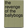 The Revenge of the Ballybogs door Siobhan Rowden