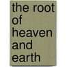 The Root of Heaven and Earth door E.A. Grace