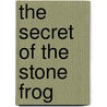 The Secret Of The Stone Frog door David Nytra