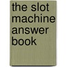 The Slot Machine Answer Book by John Grochowski
