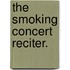 The Smoking Concert Reciter.