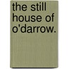 The Still House of O'Darrow. door Irving Bacheller