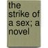 The Strike of a Sex; a Novel