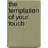 The Temptation of Your Touch