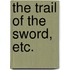 The Trail of the Sword, Etc.