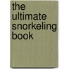 The Ultimate Snorkeling Book by Wes Burgess Md Phd