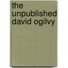 The Unpublished David Ogilvy door David Ogilvy