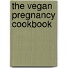 The Vegan Pregnancy Cookbook by Rd Lorena Novak Bull