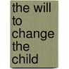 The Will to Change the Child by Jeroen Dekker