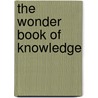 The Wonder Book of Knowledge by Henry Chase Hill