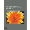 The Works of Virgil Volume 4 by John Dryden