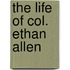The life of Col. Ethan Allen