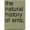 The natural history of ants; by James Rawlins Johnson