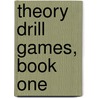 Theory Drill Games, Book One door John Thompson