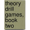 Theory Drill Games, Book Two by John Thompson