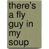 There's a Fly Guy in My Soup