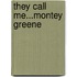 They Call Me...Montey Greene