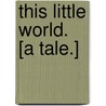 This Little World. [A tale.] door David Christie Murray