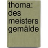 Thoma: des Meisters Gemälde door Thode