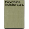 Thorwaldsen. Liebhaber-Ausg. by Scott Rosenberg