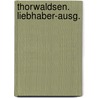 Thorwaldsen. Liebhaber-Ausg. door Scott Rosenberg