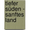 Tiefer Süden - Sanftes Land by Manfred Thierer