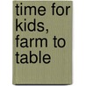 Time for Kids, Farm to Table by Hsp