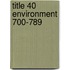 Title 40 Environment 700-789
