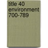Title 40 Environment 700-789 door Government Institutes