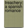 Treachery: a Spanish romance door Francis William. Bain