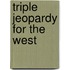 Triple Jeopardy for the West