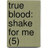 True Blood: Shake for Me (5) door Michael Mcmillian