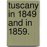 Tuscany in 1849 and in 1859. door Thomas Adolphus Trollope