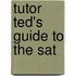 Tutor Ted's Guide To The Sat