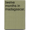 Twelve Months in Madagascar. door Joseph Mullens