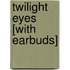 Twilight Eyes [With Earbuds]