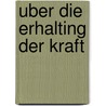 Uber die Erhalting der Kraft by H. Helmholtz Dr.