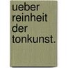Ueber Reinheit der Tonkunst. door Anton Friedrich Justus Thibaut